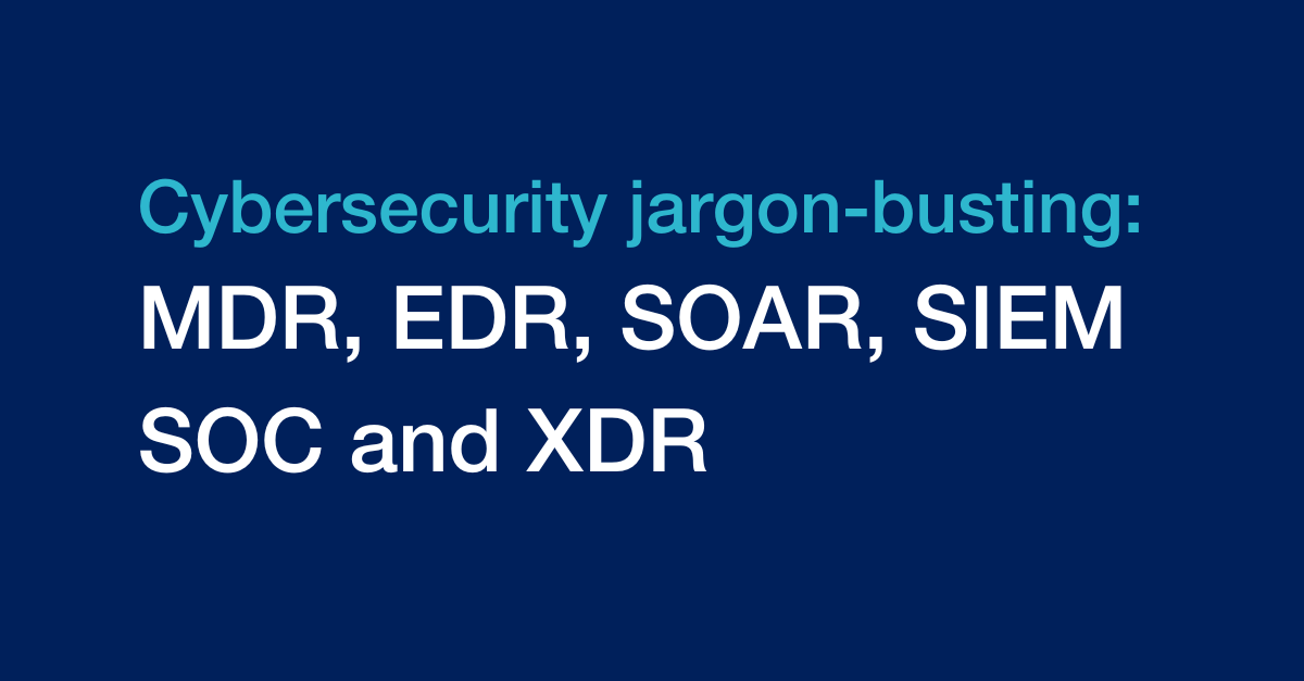 MDR, SOC, EDR, XDR, SOAR and SIEM