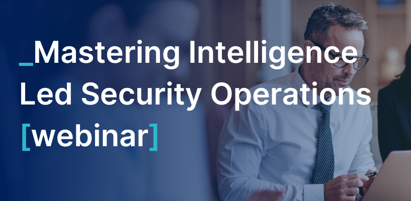 Webinar: Mastering Intelligence Led Security Operations - Airbus Protect